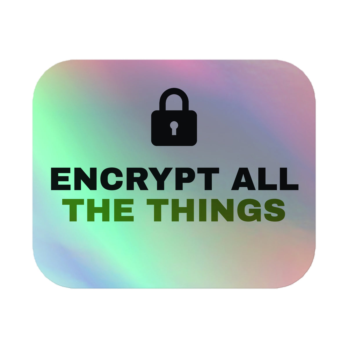 Holographic sticker with a padlock and the text 'Encrypt All The Things' (grey 5.5×5.5 front view)