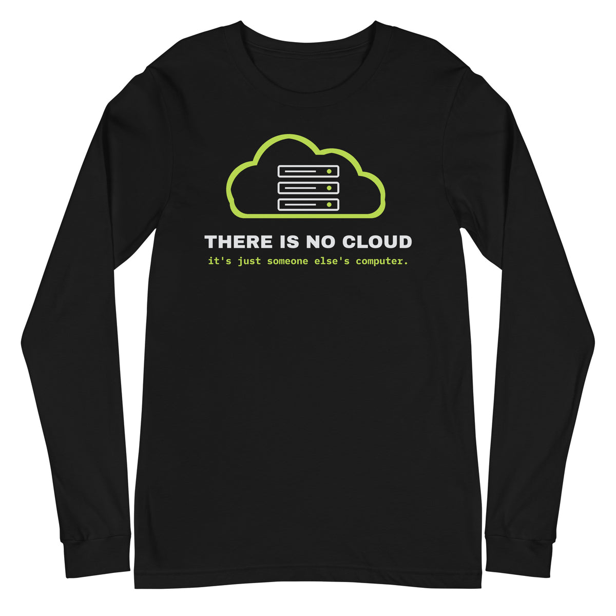 Long sleeve tee with a green cloud and server rack graphic and the text 'There is no cloud, it is just someone else's computer' (black front view)