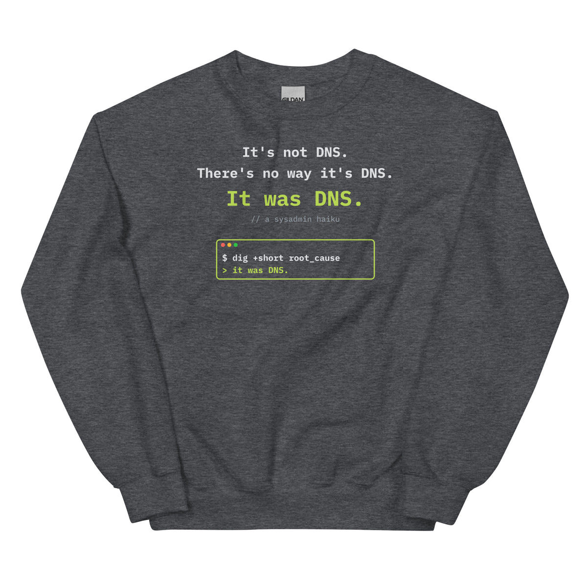 Black crewneck sweatshirt printed with the DNS sysadmin haiku and a terminal window reading 'it was DNS' (dark heather)