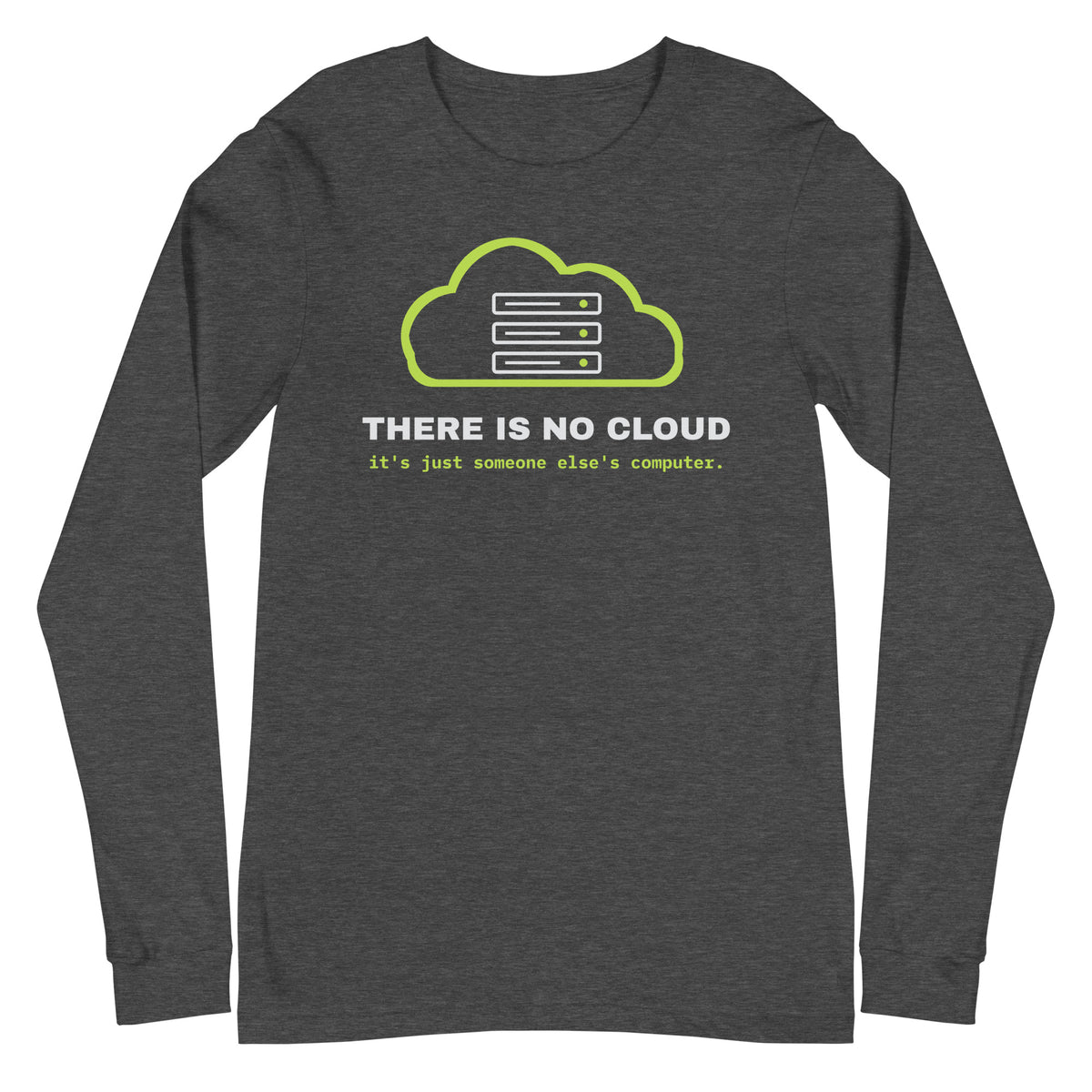 Long sleeve tee with a green cloud and server rack graphic and the text 'There is no cloud, it is just someone else's computer' (dark grey heather front view)